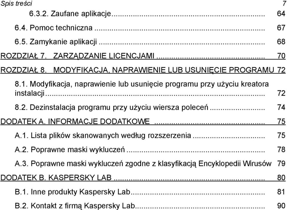 .. 74 DODATEK A. INFORMACJE DODATKOWE... 75 A.1. Lista plików skanowanych według rozszerzenia... 75 A.2. Poprawne maski wykluczeń... 78 A.3.