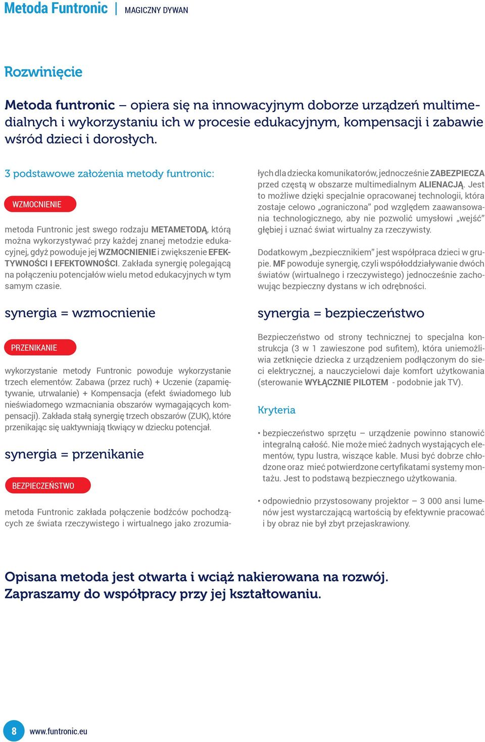 zwiększenie EFEK- TYWNOŚCI I EFEKTOWNOŚCI. Zakłada synergię polegającą na połączeniu potencjałów wielu metod edukacyjnych w tym samym czasie.