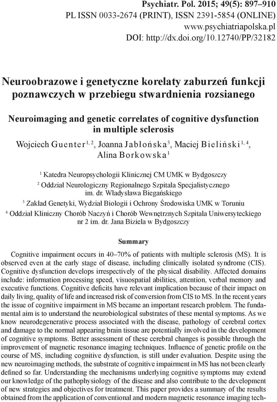 Wojciech Guenter 1, 2, Joanna Jabłońska 3, Maciej Bieliński 1, 4, Alina Borkowska 1 1 Katedra Neuropsychologii Klinicznej CM UMK w Bydgoszczy 2 Oddział Neurologiczny Regionalnego Szpitala