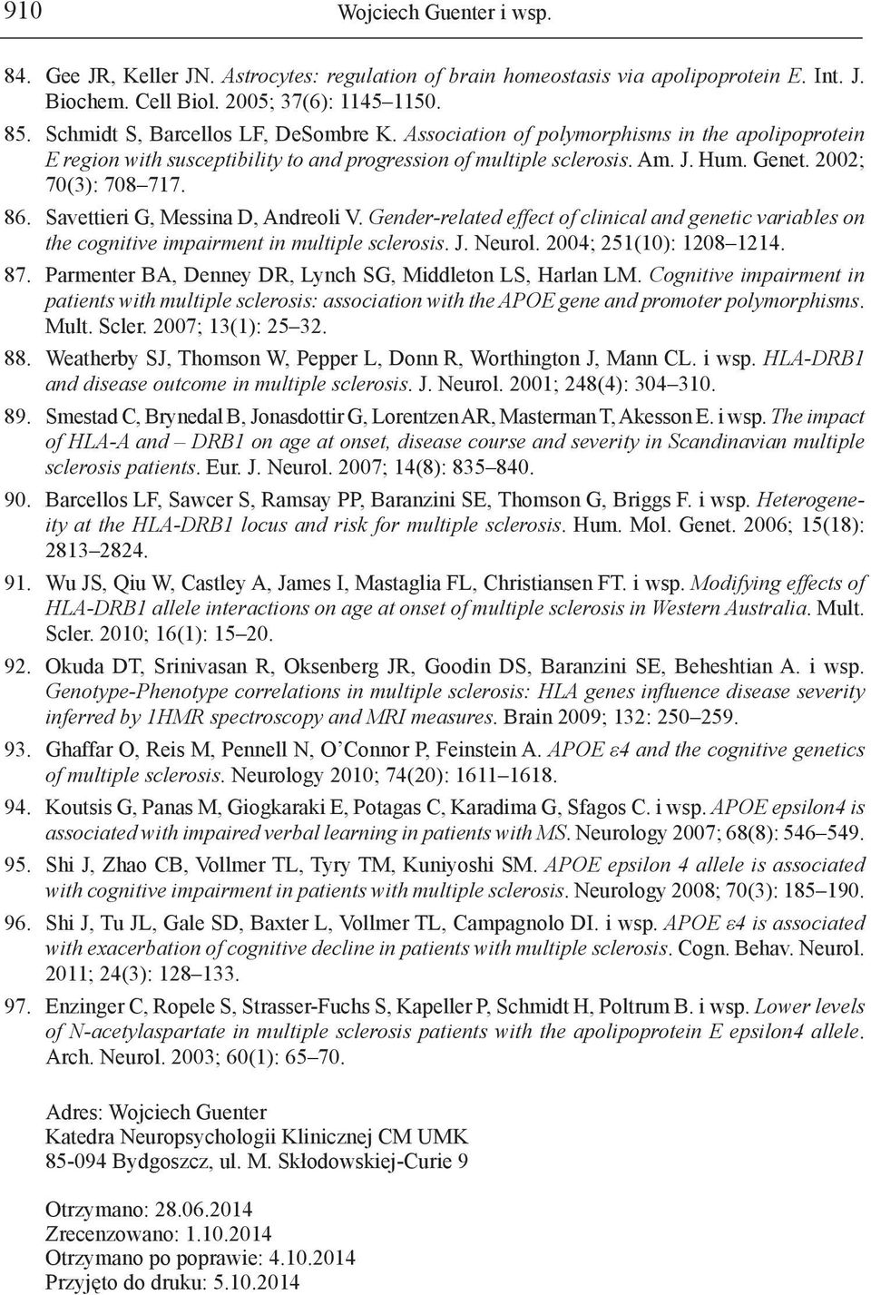 86. Savettieri G, Messina D, Andreoli V. Gender-related effect of clinical and genetic variables on the cognitive impairment in multiple sclerosis. J. Neurol. 2004; 251(10): 1208 1214. 87.