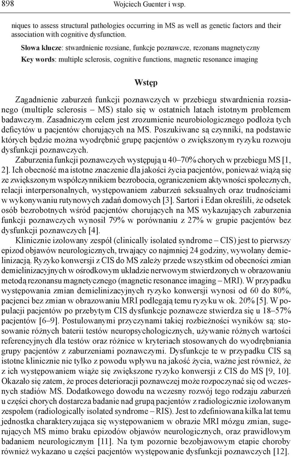 poznawczych w przebiegu stwardnienia rozsianego (multiple sclerosis MS) stało się w ostatnich latach istotnym problemem badawczym.