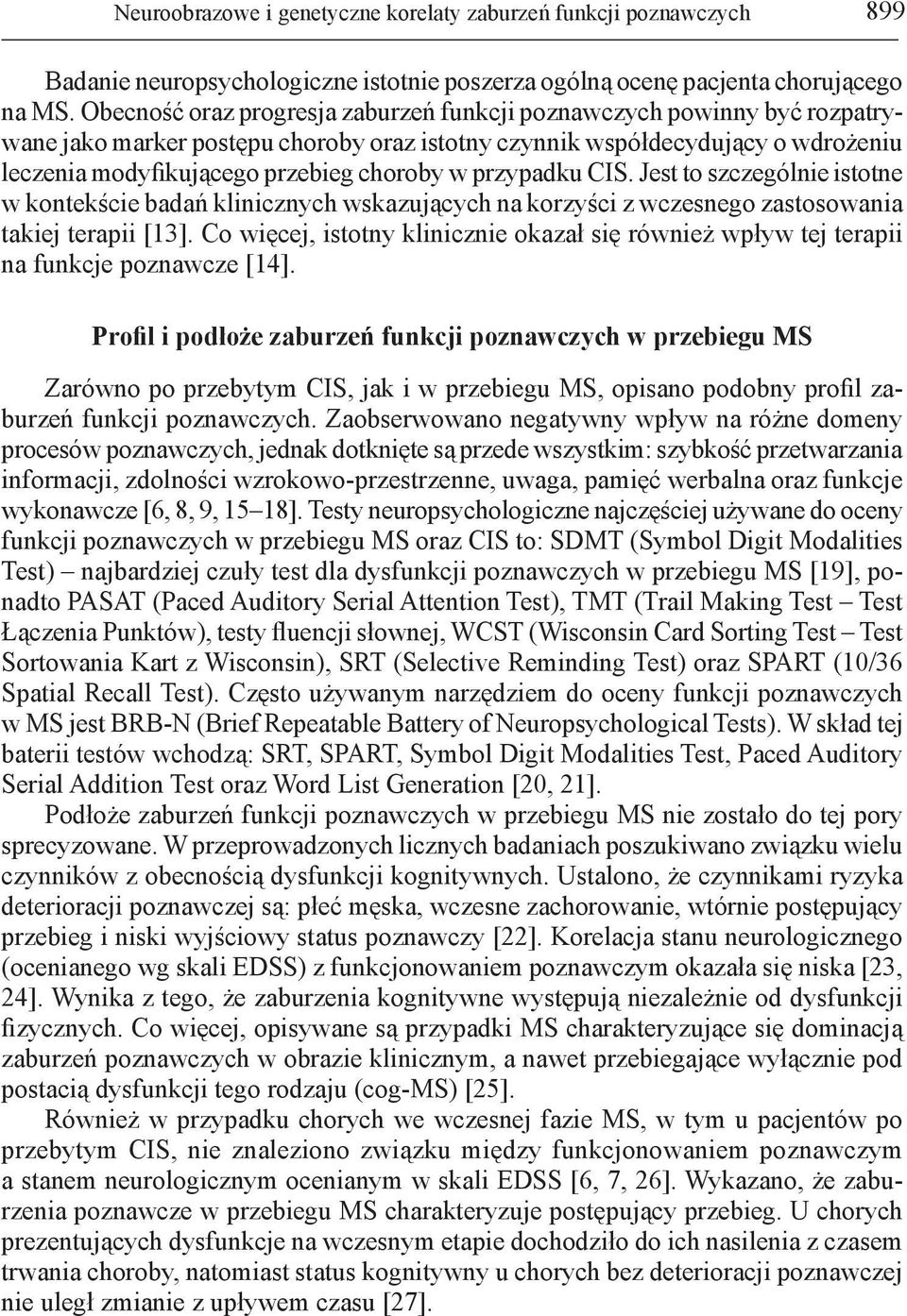 przypadku CIS. Jest to szczególnie istotne w kontekście badań klinicznych wskazujących na korzyści z wczesnego zastosowania takiej terapii [13].