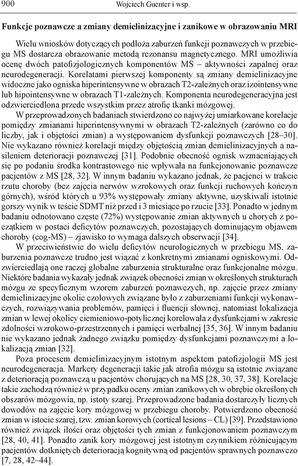 magnetycznego. MRI umożliwia ocenę dwóch patofizjologicznych komponentów MS aktywności zapalnej oraz neurodegeneracji.