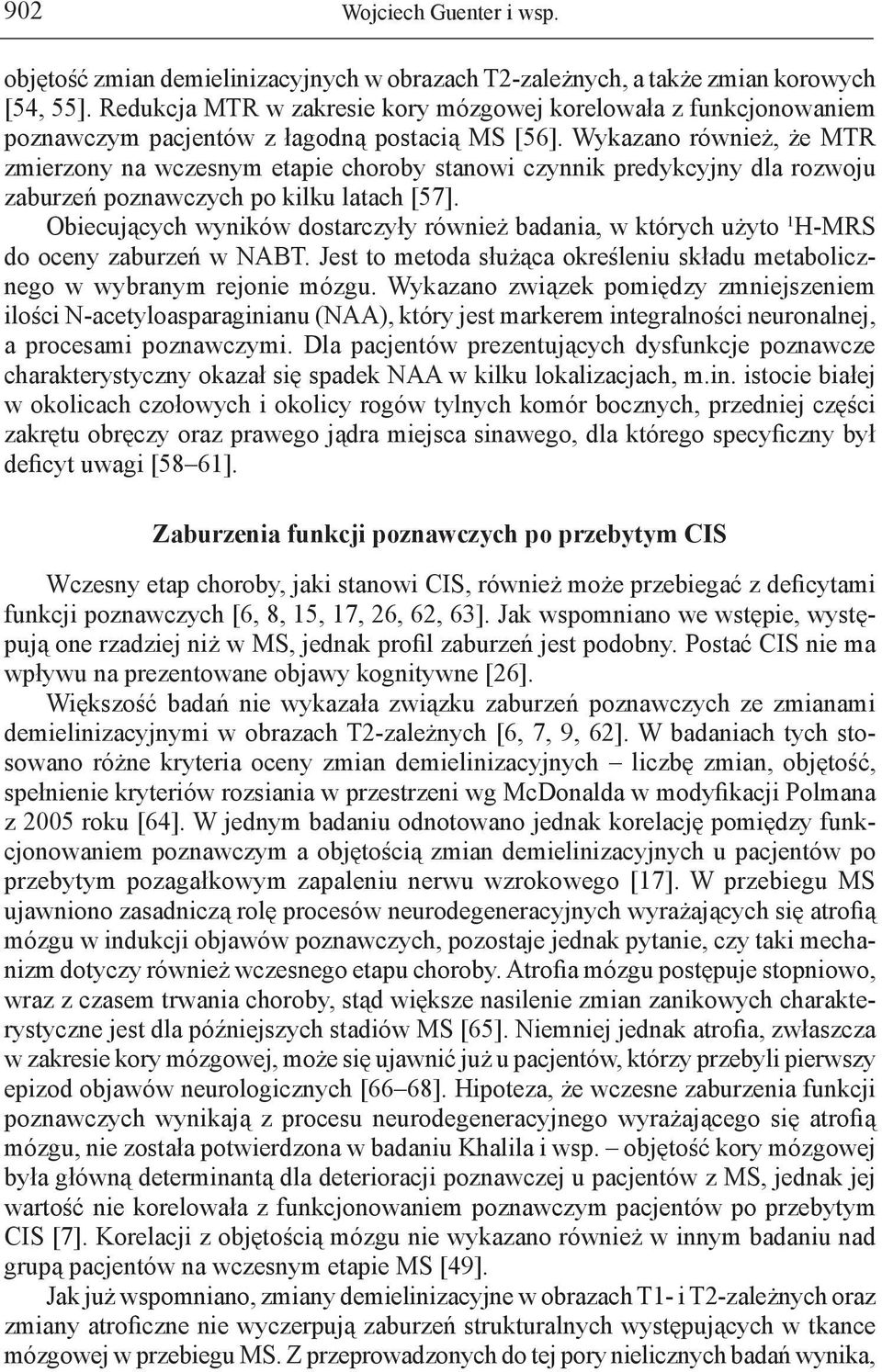 Wykazano również, że MTR zmierzony na wczesnym etapie choroby stanowi czynnik predykcyjny dla rozwoju zaburzeń poznawczych po kilku latach [57].