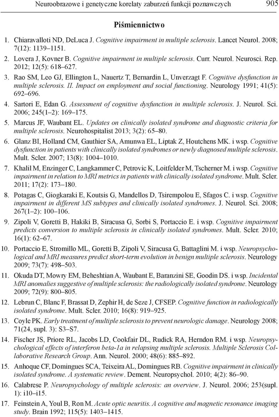 Cognitive dysfunction in multiple sclerosis. II. Impact on employment and social functioning. Neurology 1991; 41(5): 692 696. 4. Sartori E, Edan G.