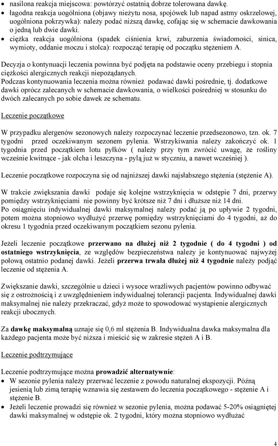 ciężka reakcja uogólniona (spadek ciśnienia krwi, zaburzenia świadomości, sinica, wymioty, oddanie moczu i stolca): rozpocząć terapię od początku stężeniem A.