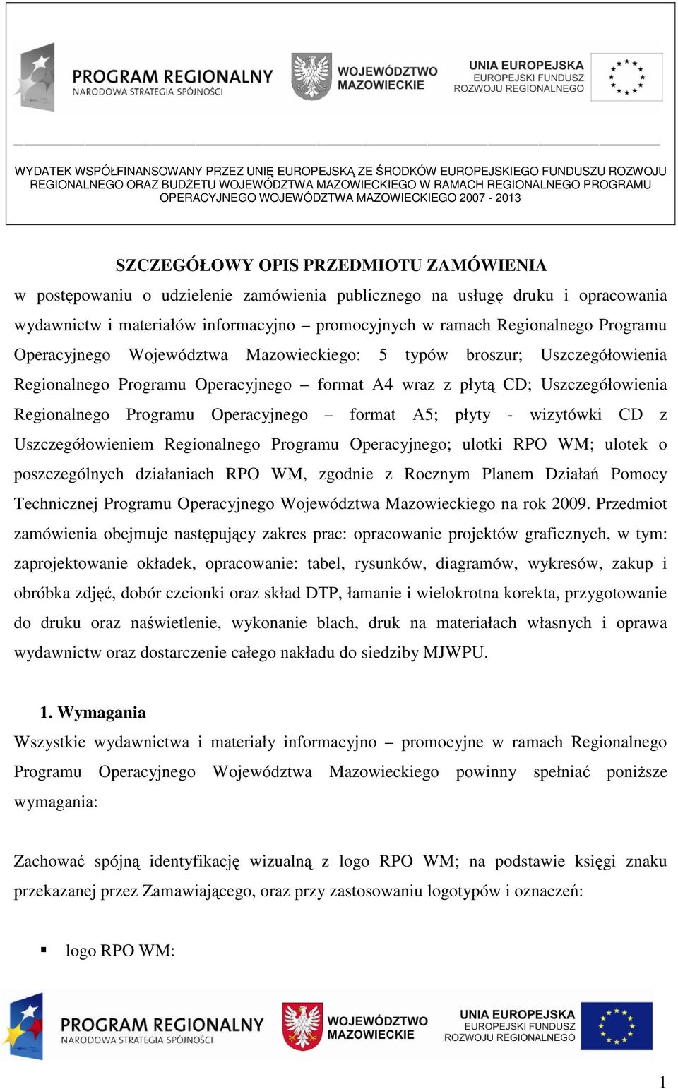 ramach Regionalnego Programu Operacyjnego Województwa Mazowieckiego: 5 typów broszur; Uszczegółowienia Regionalnego Programu Operacyjnego format A4 wraz z płyt CD; Uszczegółowienia Regionalnego
