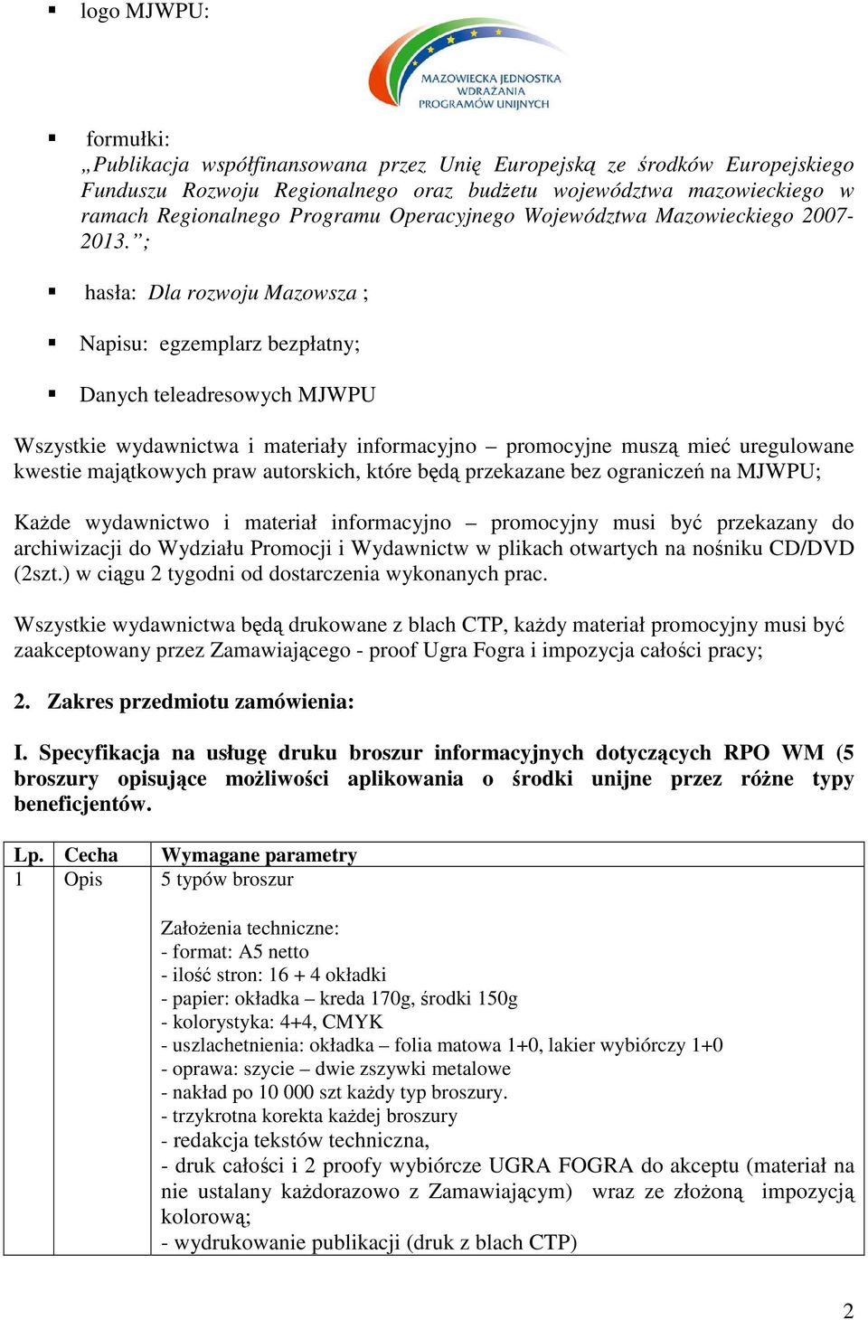 ; hasła: Dla rozwoju Mazowsza ; Napisu: egzemplarz bezpłatny; Danych teleadresowych MJWPU Wszystkie wydawnictwa i materiały informacyjno promocyjne musz mie uregulowane kwestie majtkowych praw