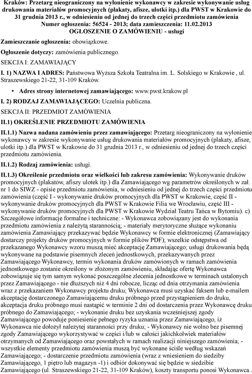 Ogłoszenie dotyczy: zamówienia publicznego. SEKCJA I: ZAMAWIAJĄCY I. 1) NAZWA I ADRES: Państwowa Wyższa Szkoła Teatralna im. L. Solskiego w Krakowie, ul. Straszewskiego 21-22, 31-109 Kraków.