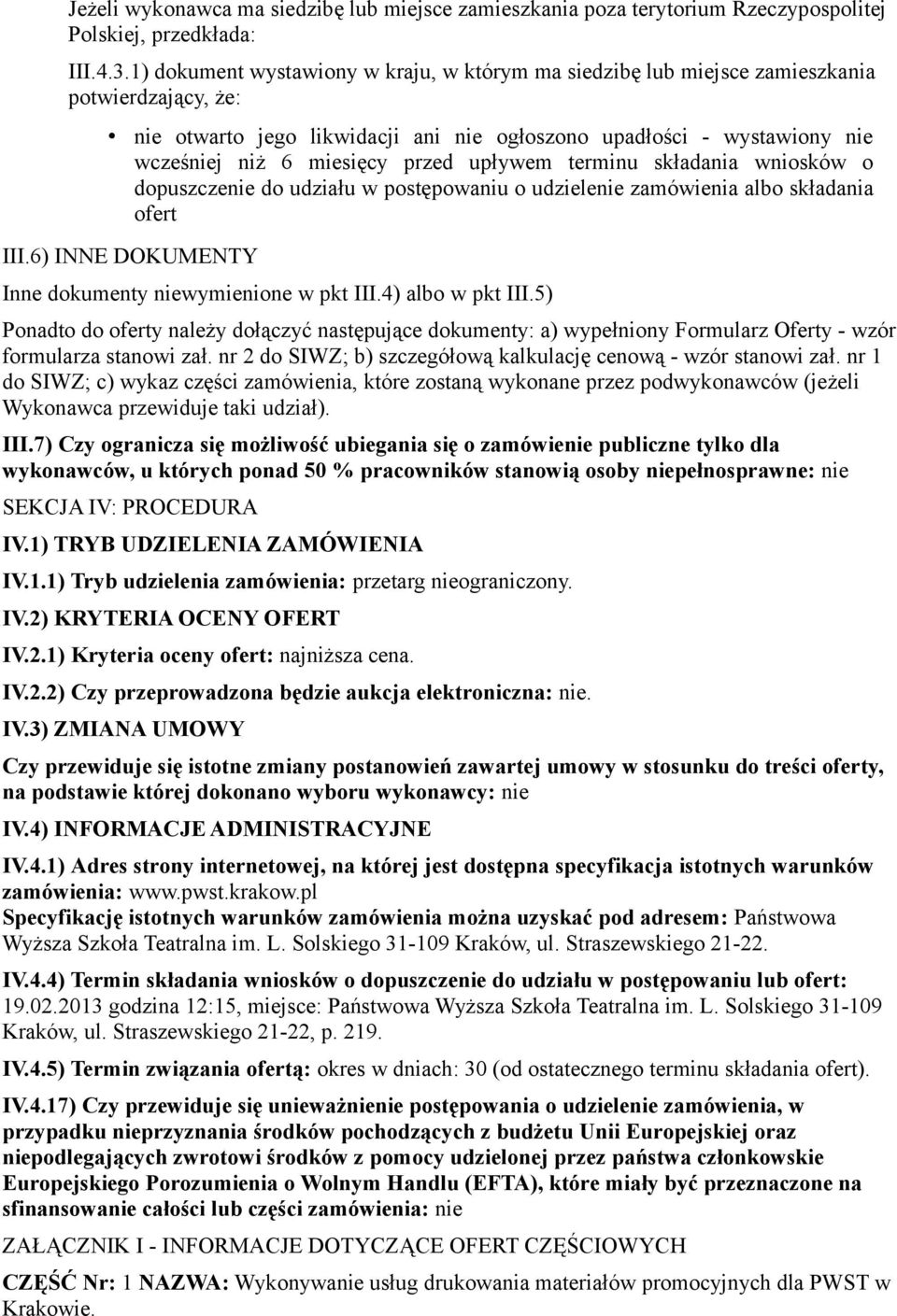 przed upływem terminu składania wniosków o dopuszczenie do udziału w postępowaniu o udzielenie zamówienia albo składania ofert III.6) INNE DOKUMENTY Inne dokumenty niewymienione w pkt III.