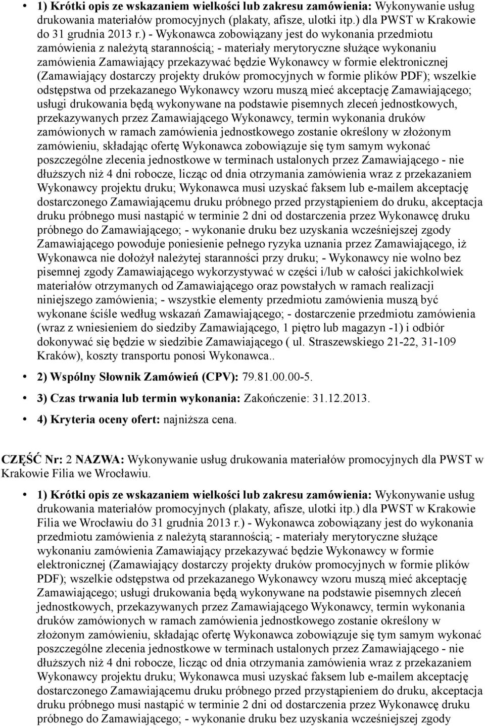 elektronicznej (Zamawiający dostarczy projekty druków promocyjnych w formie plików PDF); wszelkie odstępstwa od przekazanego Wykonawcy wzoru muszą mieć akceptację Zamawiającego; usługi drukowania