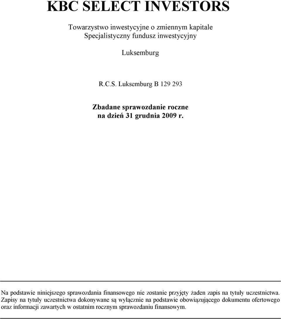 Luksemburg B 129 293 Zbadane sprawozdanie roczne Na podstawie niniejszego sprawozdania finansowego nie