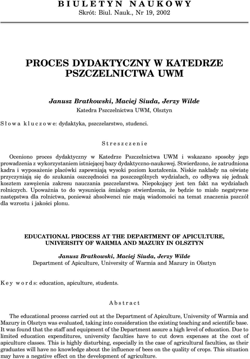 Stwierdzono, że zatrudniona kadra i wyposażenie placówki zapewniają wysoki poziom kształcenia.