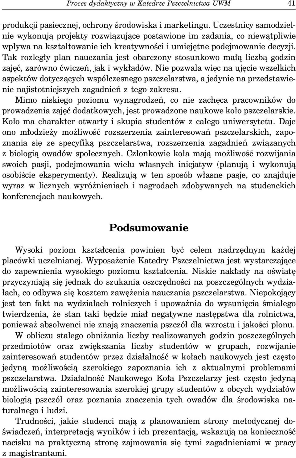 Tak rozległy plan nauczania jest obarczony stosunkowo małą liczbą godzin zajęć, zarówno ćwiczeń, jak i wykładów.