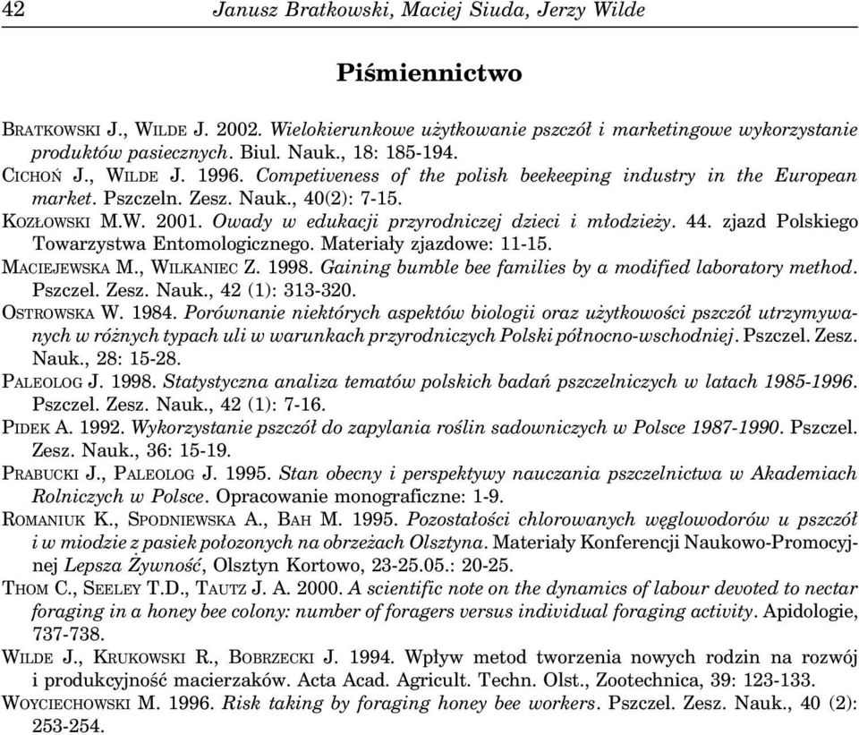 zjazd Polskiego Towarzystwa Entomologicznego. Materiały zjazdowe: 11-15. MACIEJEWSKA M., WILKANIEC Z. 1998. Gaining bumble bee families by a modified laboratory method. Pszczel. Zesz. Nauk.