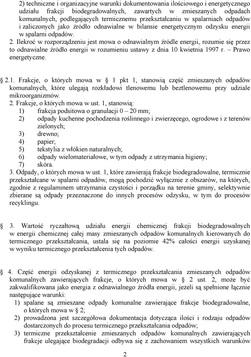 Ilekroć w rozporządzeniu jest mowa o odnawialnym źródle energii, rozumie się przez to odnawialne źródło energii w rozumieniu ustawy z dnia 10