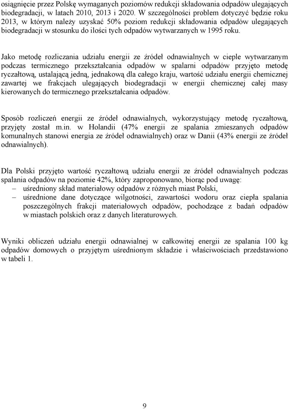 Jako metodę rozliczania udziału energii ze źródeł odnawialnych w cieple wytwarzanym podczas termicznego przekształcania odpadów w spalarni odpadów przyjęto metodę ryczałtową, ustalającą jedną,