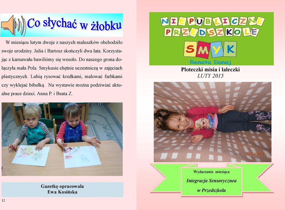 Smykusie chętnie uczestniczą w zajęciach plastycznych. Lubią rysować kredkami, malować farbkami czy wyklejać bibułką.
