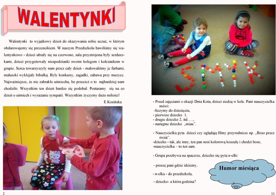 Serca towarzyszyły nam przez cały dzień - malowaliśmy je farbami, maluszki wyklejały bibułką. Były konkursy, zagadki, zabawa przy muzyce.