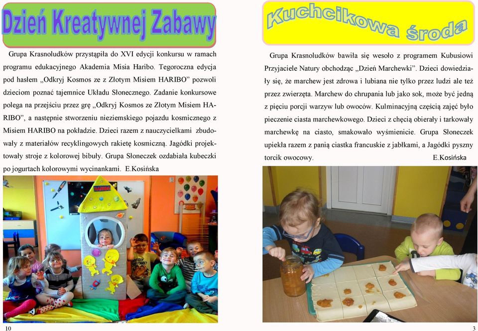 Zadanie konkursowe polega na przejściu przez grę Odkryj Kosmos ze Złotym Misiem HA- RIBO, a następnie stworzeniu nieziemskiego pojazdu kosmicznego z Misiem HARIBO na pokładzie.