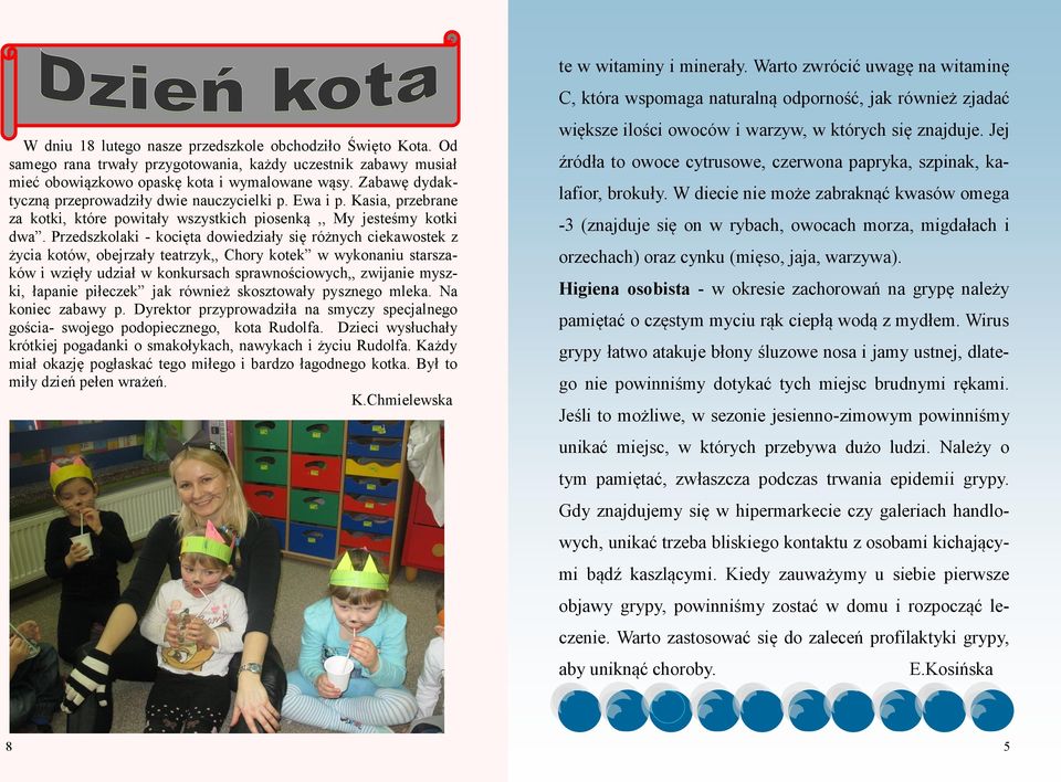 Przedszkolaki - kocięta dowiedziały się różnych ciekawostek z życia kotów, obejrzały teatrzyk,, Chory kotek w wykonaniu starszaków i wzięły udział w konkursach sprawnościowych,, zwijanie myszki,