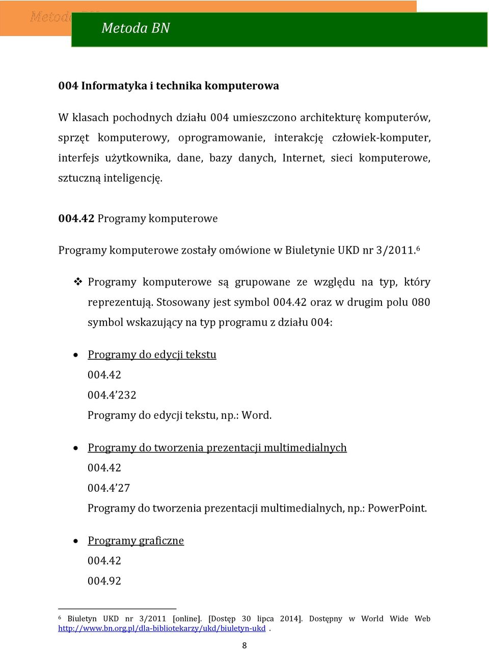 6 Programy komputerowe są grupowane ze względu na typ, który reprezentują. Stosowany jest symbol oraz w drugim polu 080 symbol wskazujący na typ programu z działu 004: Programy do edycji tekstu 004.