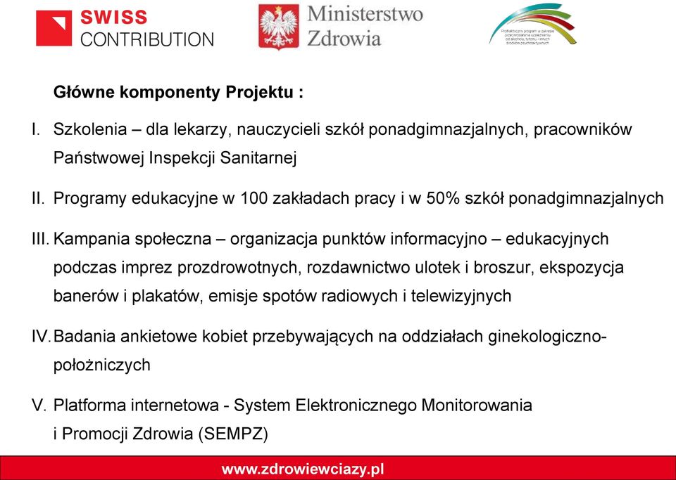 Kampania społeczna organizacja punktów informacyjno edukacyjnych podczas imprez prozdrowotnych, rozdawnictwo ulotek i broszur, ekspozycja banerów i