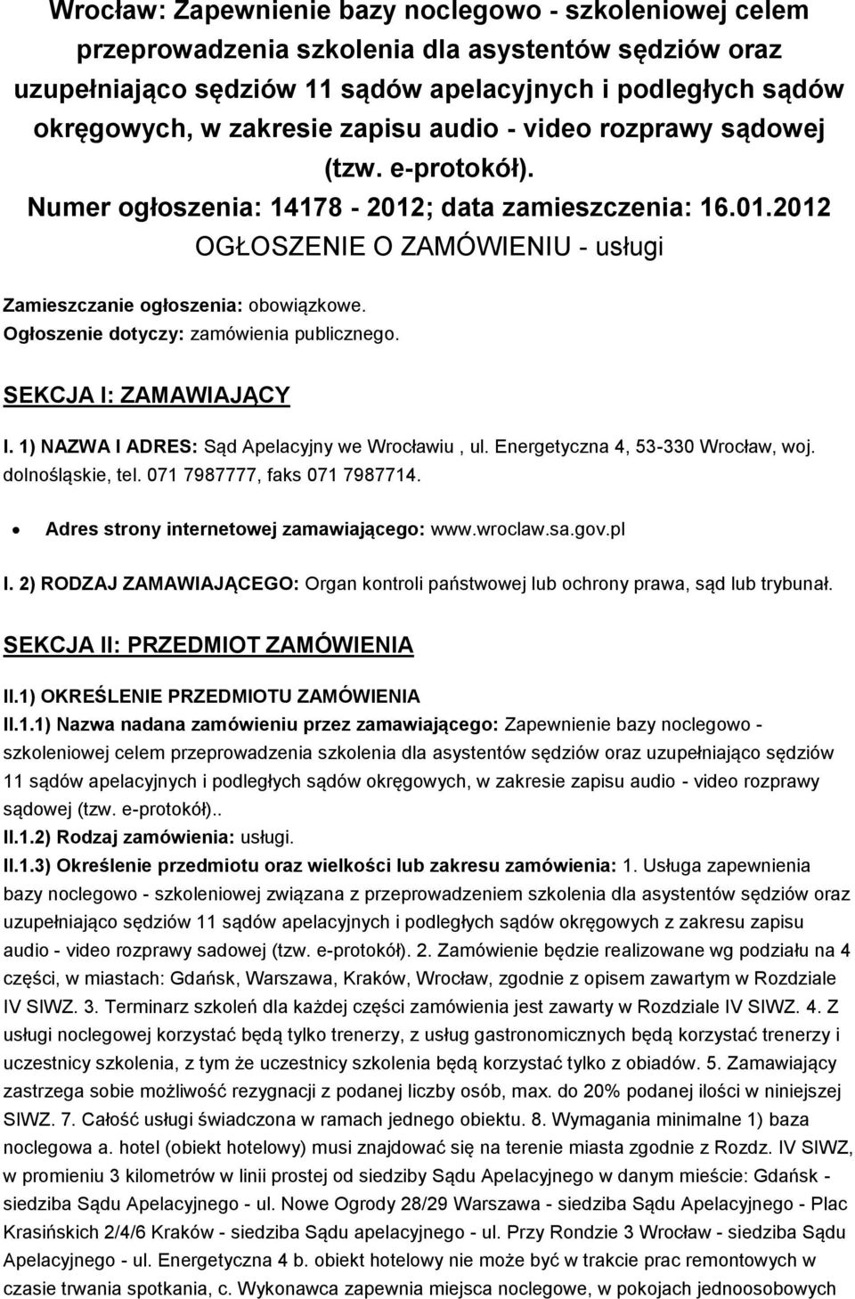 Ogłoszenie dotyczy: zamówienia publicznego. SEKCJA I: ZAMAWIAJĄCY I. 1) NAZWA I ADRES: Sąd Apelacyjny we Wrocławiu, ul. Energetyczna 4, 53-330 Wrocław, woj. dolnośląskie, tel.