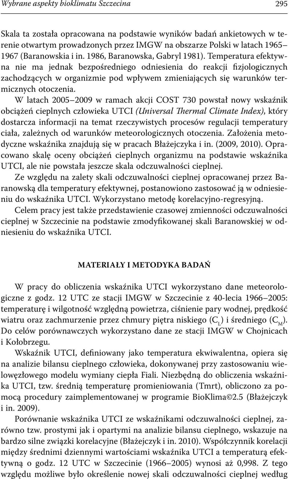 Temperatura efektywna nie ma jednak bezpośredniego odniesienia do reakcji fizjologicznych zachodzących w organizmie pod wpływem zmieniających się warunków termicznych otoczenia.