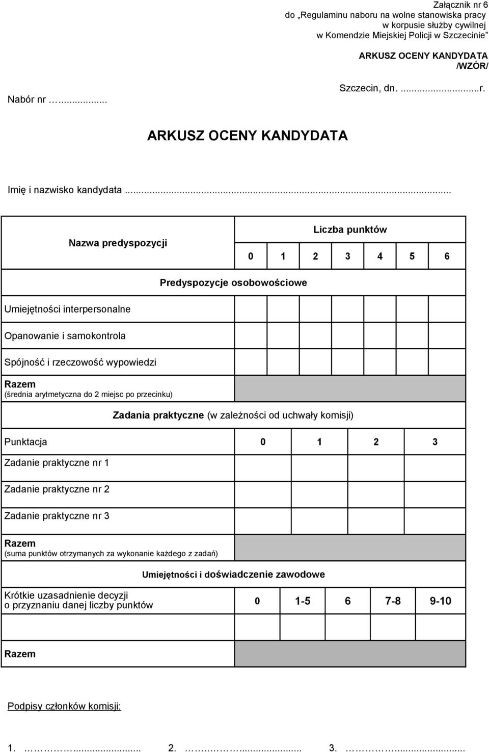 2 miejsc po przecinku) Zadania praktyczne (w zależności od uchwały komisji) Punktacja 0 1 2 3 Zadanie praktyczne nr 1 Zadanie praktyczne nr 2 Zadanie praktyczne nr 3 Razem (suma punktów otrzymanych