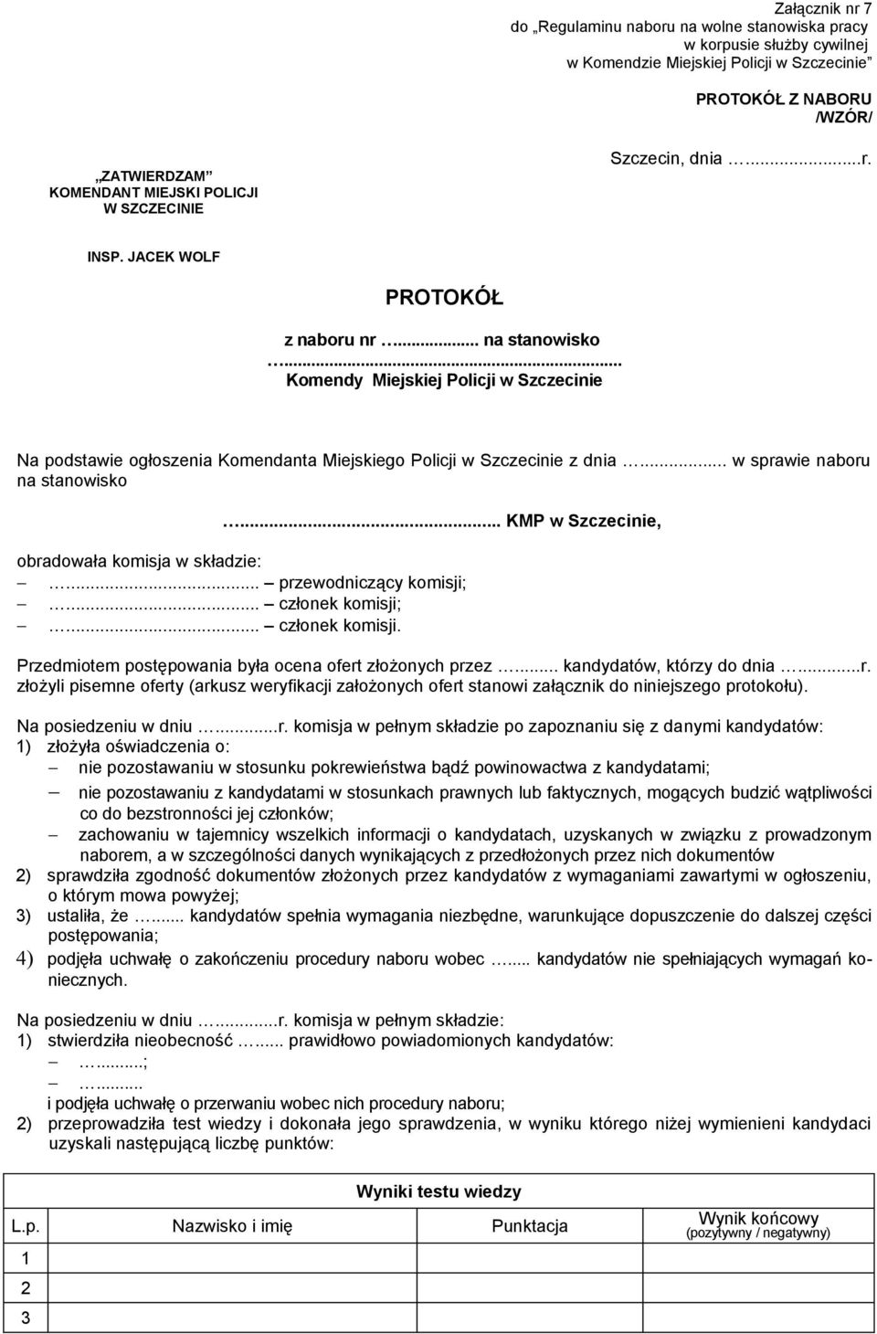 .. w sprawie naboru na stanowisko... KMP w Szczecinie, obradowała komisja w składzie:... przewodniczący komisji;... członek komisji;... członek komisji. Przedmiotem postępowania była ocena ofert złożonych przez.