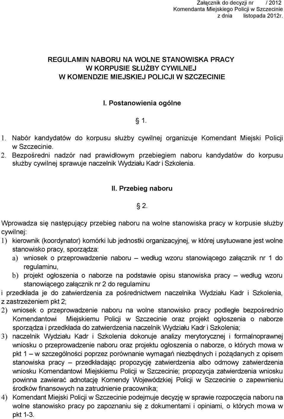 1. Nabór kandydatów do korpusu służby cywilnej organizuje Komendant Miejski Policji w Szczecinie. 2.