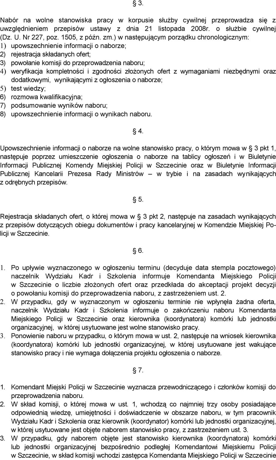 zgodności złożonych ofert z wymaganiami niezbędnymi oraz dodatkowymi, wynikającymi z ogłoszenia o naborze; 5) test wiedzy; 6) rozmowa kwalifikacyjna; 7) podsumowanie wyników naboru; 8)