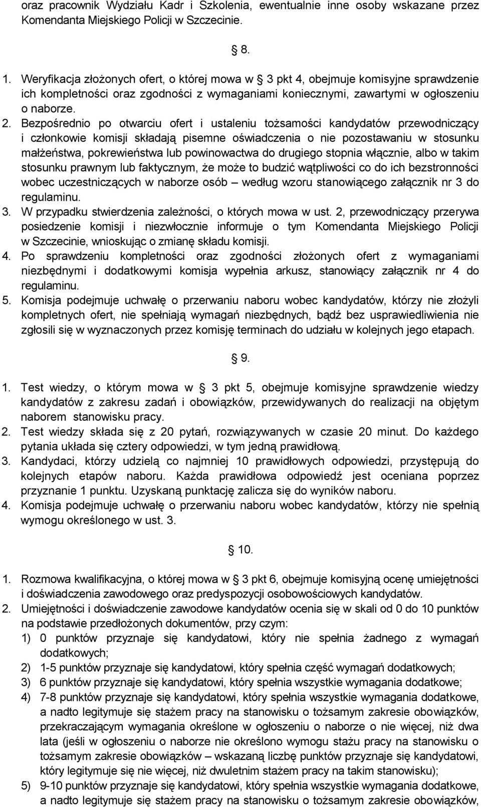 Bezpośrednio po otwarciu ofert i ustaleniu tożsamości kandydatów przewodniczący i członkowie komisji składają pisemne oświadczenia o nie pozostawaniu w stosunku małżeństwa, pokrewieństwa lub