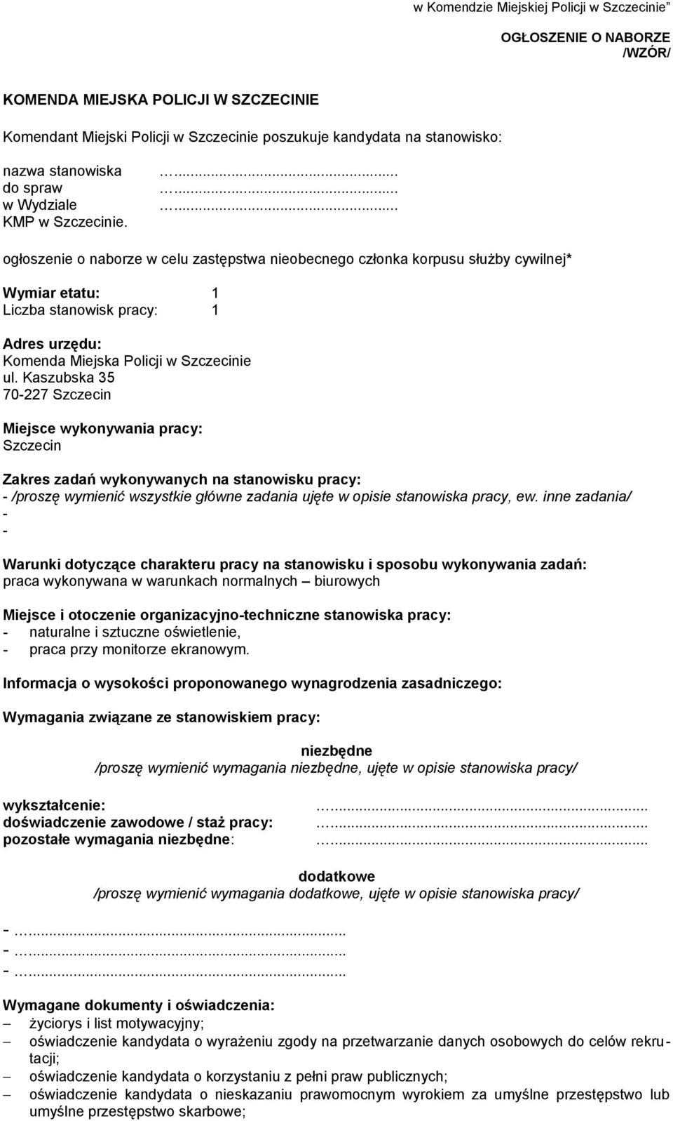 ......... ogłoszenie o naborze w celu zastępstwa nieobecnego członka korpusu służby cywilnej* Wymiar etatu: 1 Liczba stanowisk pracy: 1 Adres urzędu: Komenda Miejska Policji w Szczecinie ul.