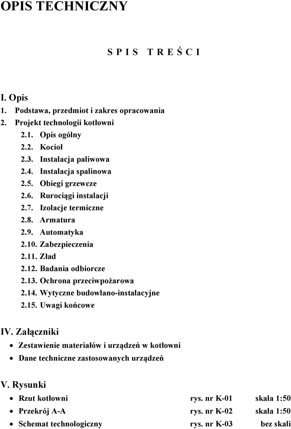 Zabezpieczenia 2.11. Zład 2.12. Badania odbiorcze 2.13. Ochrona przeciwpożarowa 2.14. Wytyczne budowlano-instalacyjne 2.15. Uwagi końcowe IV.