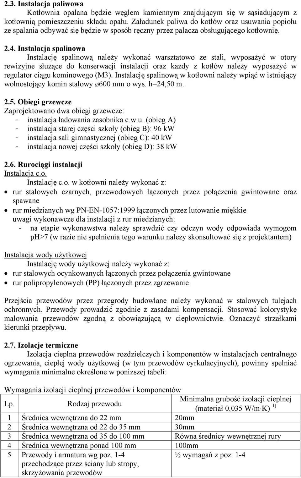 Instalacja spalinowa Instalację spalinową należy wykonać warsztatowo ze stali, wyposażyć w otory rewizyjne służące do konserwacji instalacji oraz każdy z kotłów należy wyposażyć w regulator ciągu