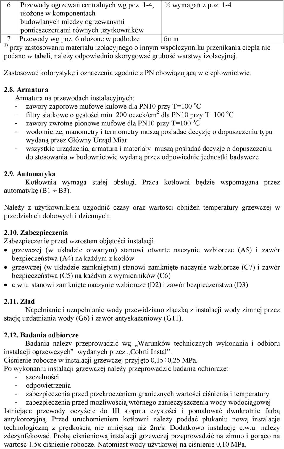 Zastosować kolorystykę i oznaczenia zgodnie z PN obowiązującą w ciepłownictwie. 2.8.