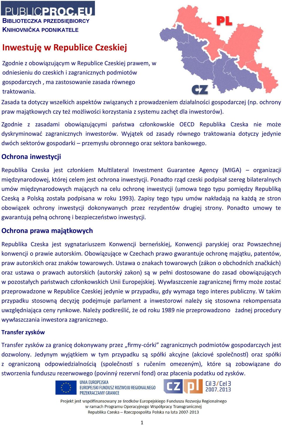 Zgodnie z zasadami obowiązującymi państwa członkowskie OECD Republika Czeska nie może dyskryminować zagranicznych inwestorów.