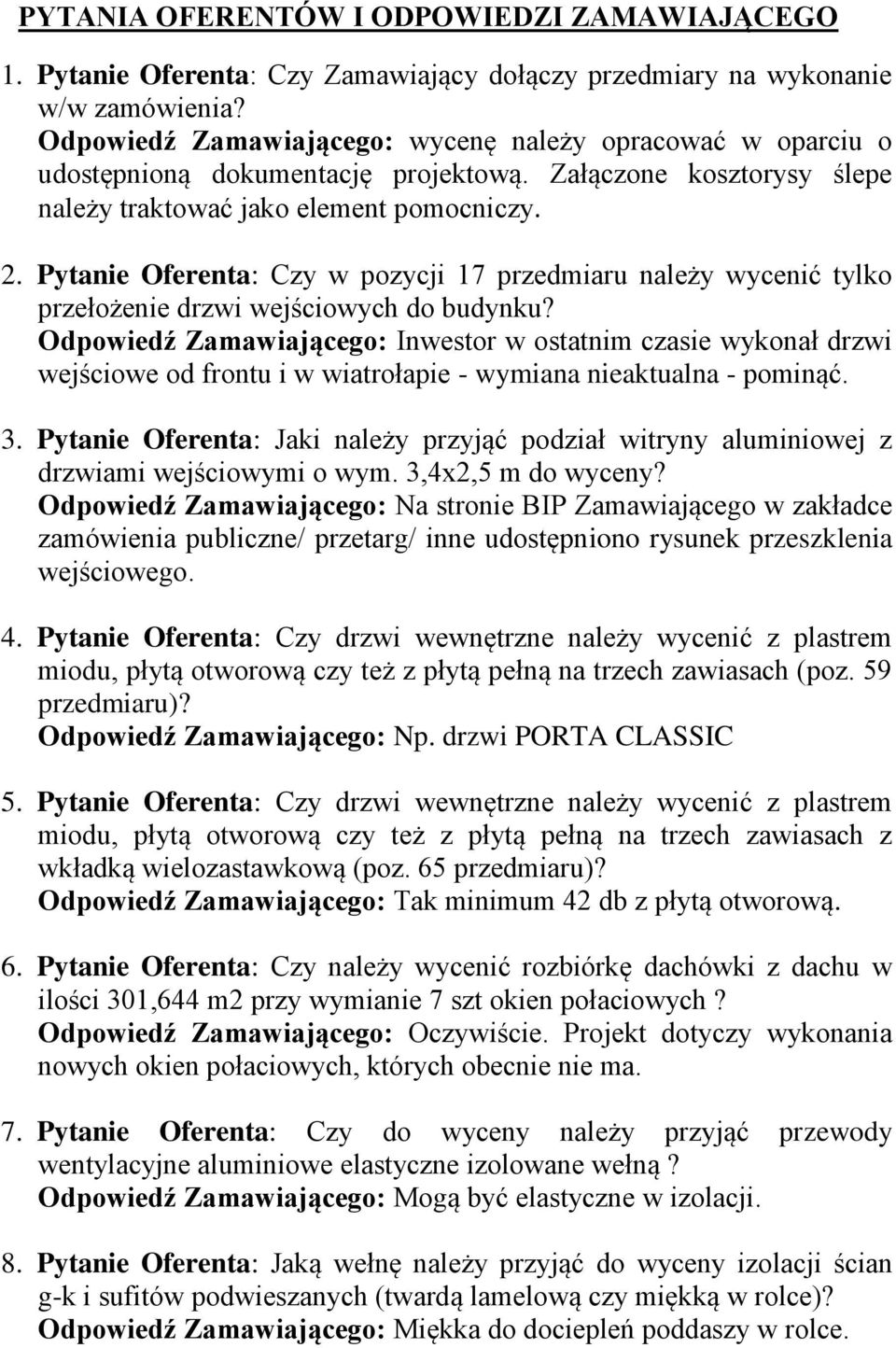 Pytanie Oferenta: Czy w pozycji 17 przedmiaru należy wycenić tylko przełożenie drzwi wejściowych do budynku?