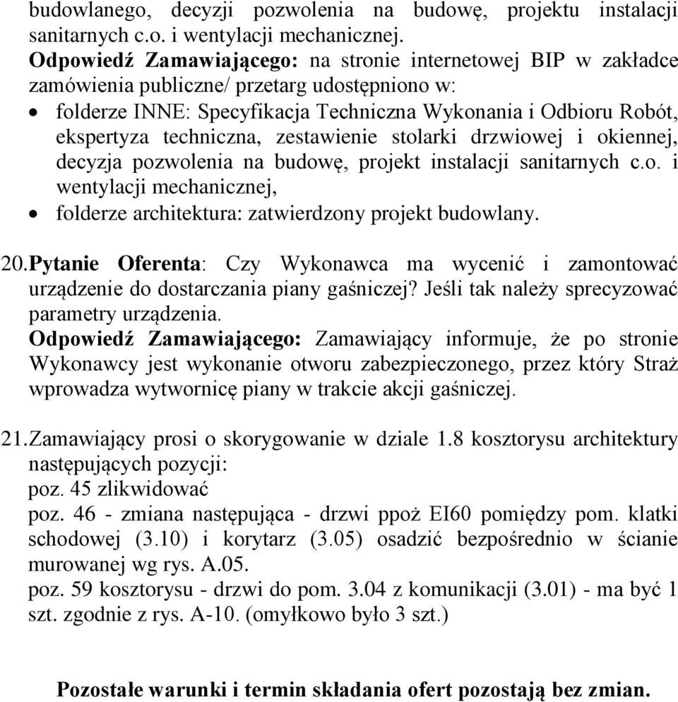 zestawienie stolarki drzwiowej i okiennej, decyzja pozwolenia na budowę, projekt instalacji sanitarnych c.o. i wentylacji mechanicznej, folderze architektura: zatwierdzony projekt budowlany. 20.