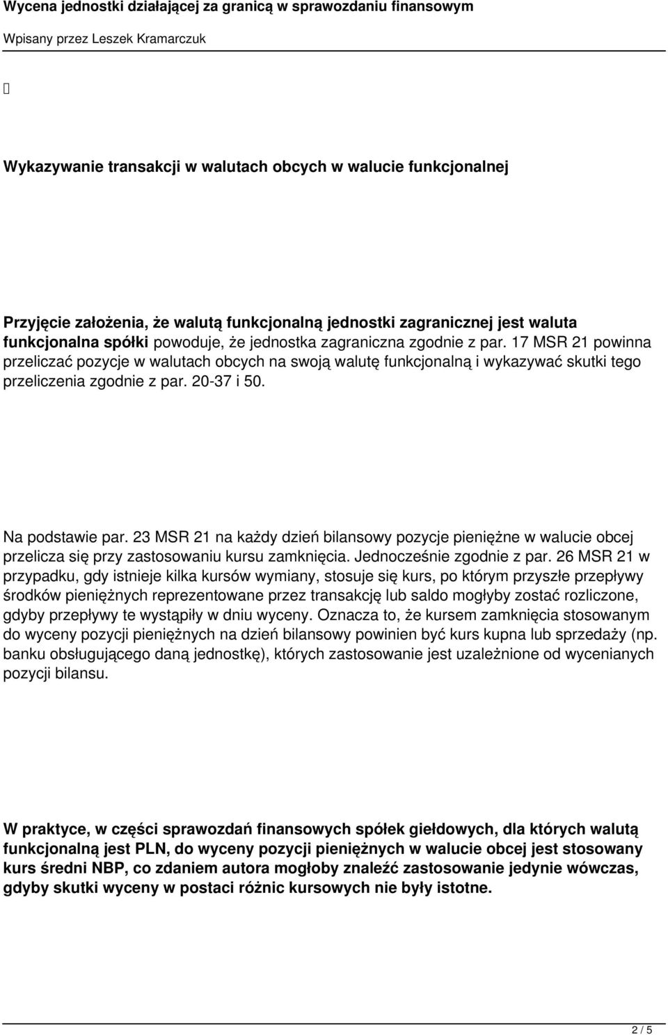 23 MSR 21 na każdy dzień bilansowy pozycje pieniężne w walucie obcej przelicza się przy zastosowaniu kursu zamknięcia. Jednocześnie zgodnie z par.