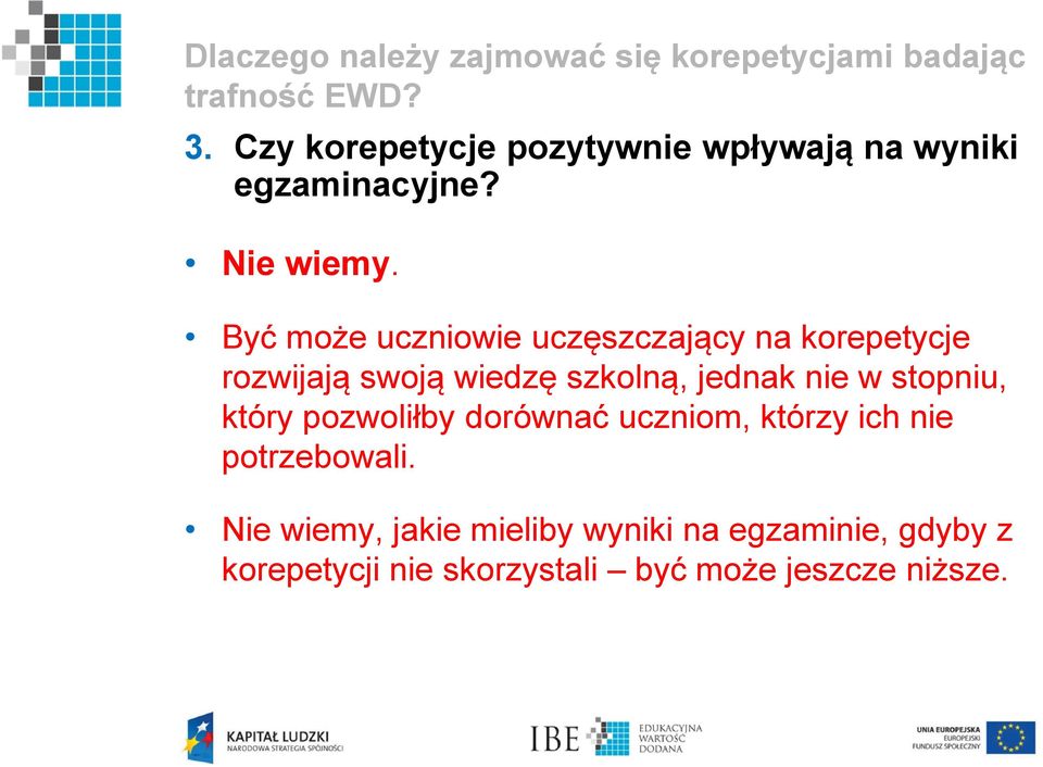 Być może uczniowie uczęszczający na korepetycje rozwijają swoją wiedzę szkolną, jednak nie w stopniu,