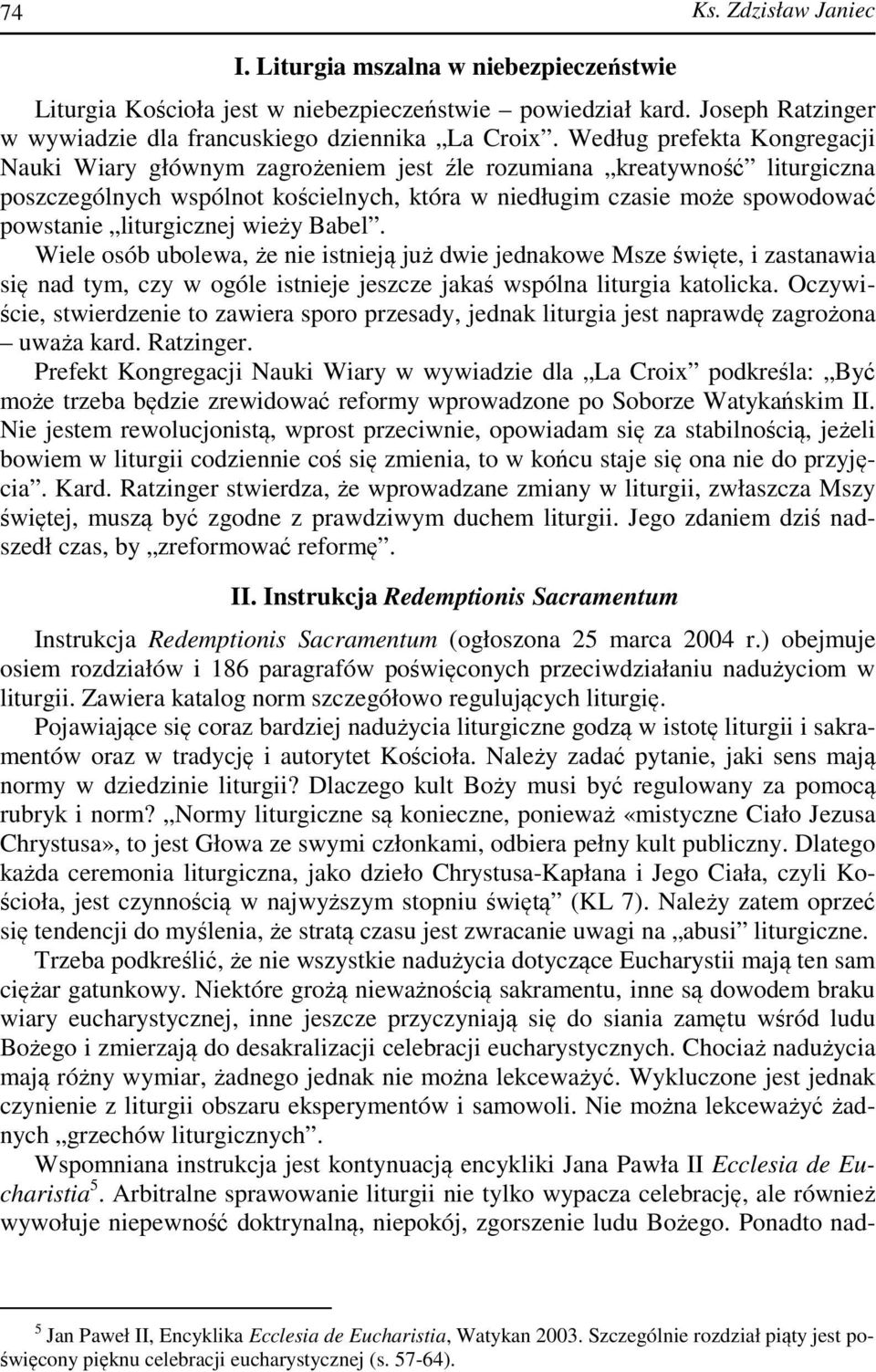 liturgicznej wieży Babel. Wiele osób ubolewa, że nie istnieją już dwie jednakowe Msze święte, i zastanawia się nad tym, czy w ogóle istnieje jeszcze jakaś wspólna liturgia katolicka.