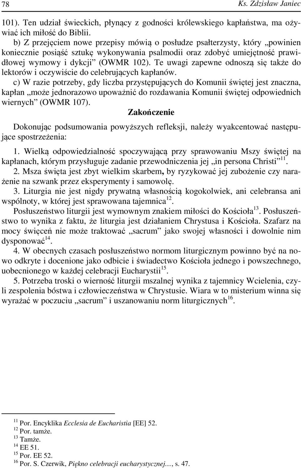 Te uwagi zapewne odnoszą się także do lektorów i oczywiście do celebrujących kapłanów.