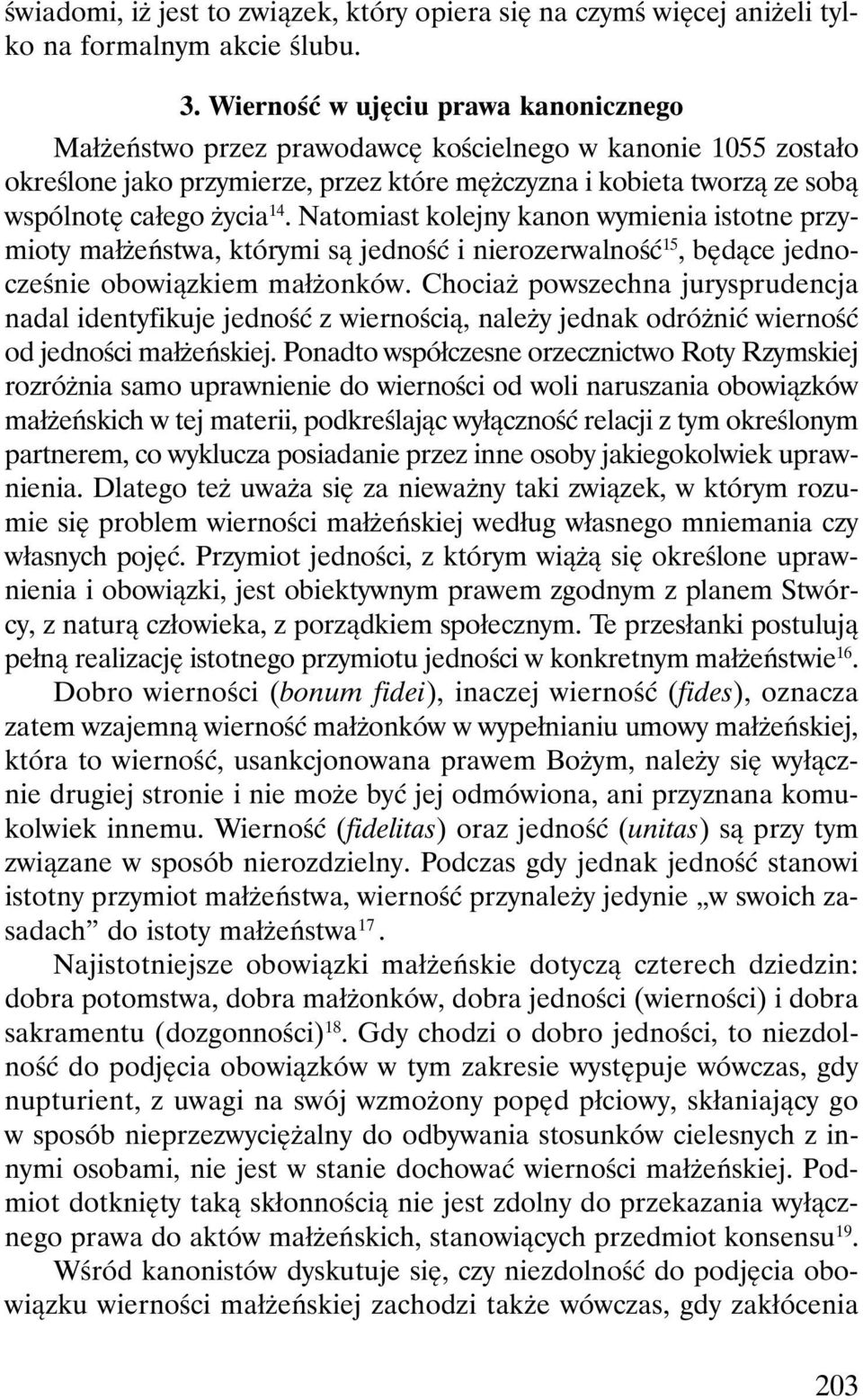 Natomiast kolejny kanon wymienia istotne przymioty małżeństwa, którymi są jedność i nierozerwalność 15, będące jednocześnie obowiązkiem małżonków.