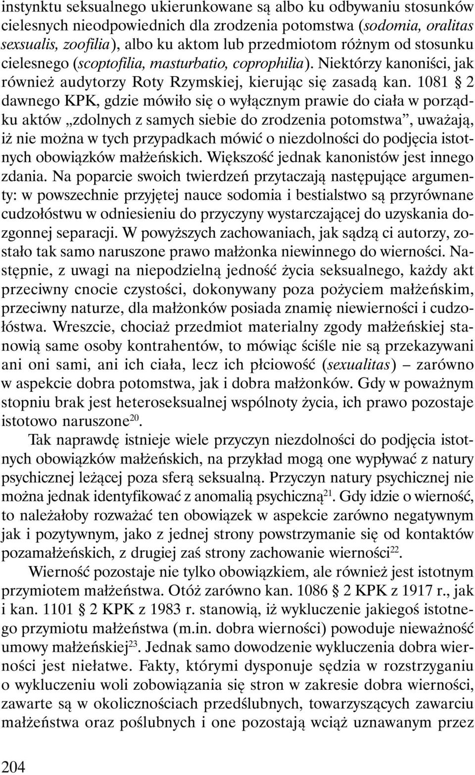 1081 2 dawnego KPK, gdzie mówiło się o wyłącznym prawie do ciała w porządku aktów zdolnych z samych siebie do zrodzenia potomstwa, uważają, iż nie można w tych przypadkach mówić o niezdolności do