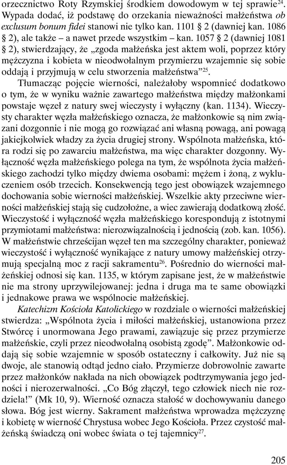1057 2 (dawniej 1081 2), stwierdzający, że zgoda małżeńska jest aktem woli, poprzez który mężczyzna i kobieta w nieodwołalnym przymierzu wzajemnie się sobie oddają i przyjmują w celu stworzenia