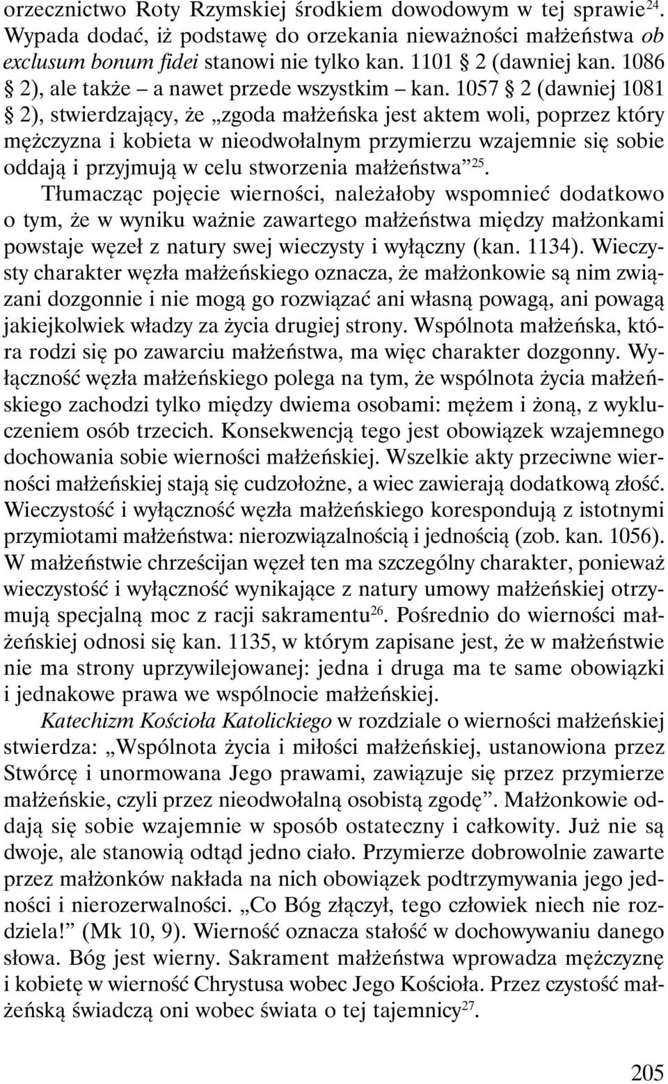 1057 2 (dawniej 1081 2), stwierdzający, że zgoda małżeńska jest aktem woli, poprzez który mężczyzna i kobieta w nieodwołalnym przymierzu wzajemnie się sobie oddają i przyjmują w celu stworzenia