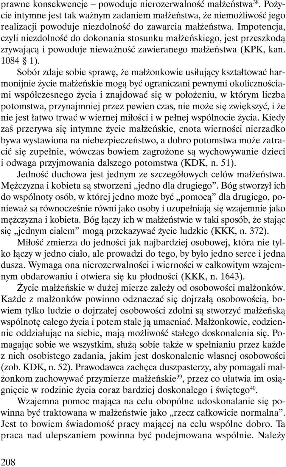 Sobór zdaje sobie sprawę, że małżonkowie usiłujący kształtować harmonijnie życie małżeńskie mogą być ograniczani pewnymi okolicznościami współczesnego życia i znajdować się w położeniu, w którym